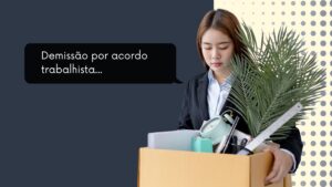 Read more about the article Demissão por acordo trabalhista